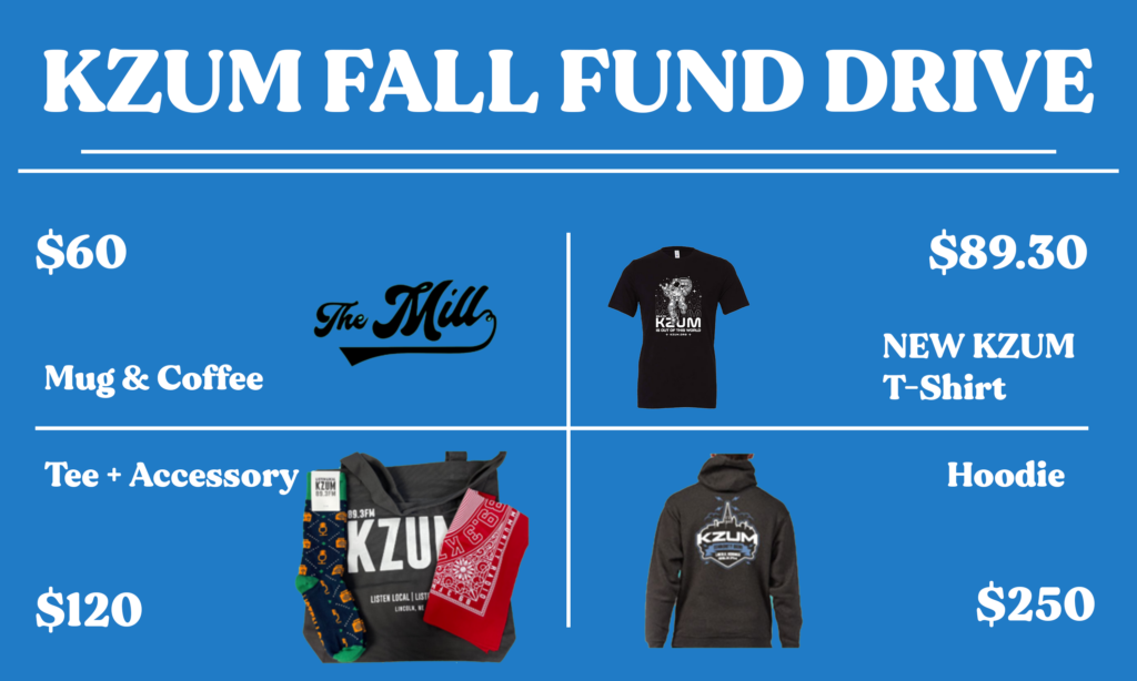 KZUM FALL FUND DRIVE PREMIUMS: $60 for Mug and Coffee from The Mill. $89.30 for NEW KZUM Shirt. $120 for NEW shirt and an accessory. $250 for the KZUM Hoodie.